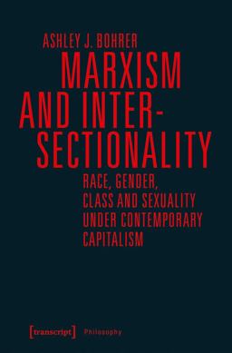 Marxism and Intersectionality Race, Gender, Class and Sexuality under Contemporary Capitalism  9783837641608 Front Cover