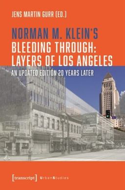 Norman M. Klein's »Bleeding Through: Layers of Los Angeles« Norman M. Klein's »Bleeding Through: Layers of Los Angeles«
