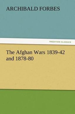 The Afghan Wars 1839-42 And 1878-80