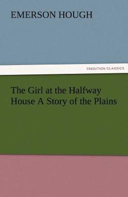 The Girl at the Halfway House a Story of the Plains