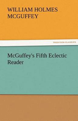 McGuffey's Fifth Eclectic Reader McGuffey's Fifth Eclectic Reader