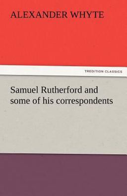 Samuel Rutherford and Some of His Correspondents
