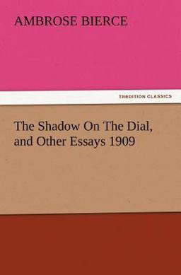 The Shadow on the Dial, and Other Essays 1909