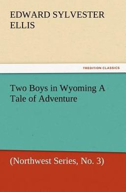 Two Boys in Wyoming a Tale of Adventure