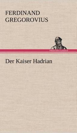 Der Kaiser Hadrian