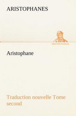Aristophane; Traduction Nouvelle, Tome Second