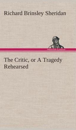 The Critic, or a Tragedy Rehearsed