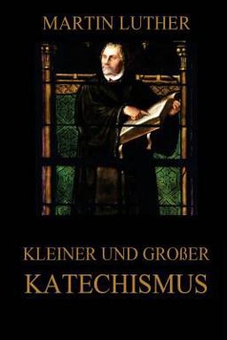 Kleiner und Grosser Katechismus