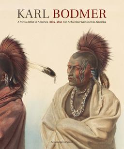 Karl Bodmer A Swiss Artist in America 1809-1893  9783858816009 Front Cover