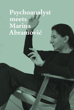 Psychoanalyst Meets Marina Abramovic Jeannette Fischer Meets Artist  9783858817945 Front Cover