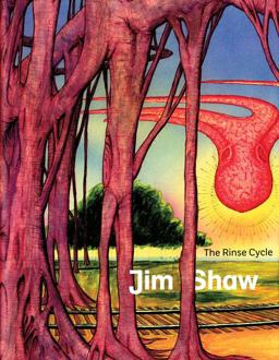 Jim Shaw: the Rinse Cycle Jim Shaw: the Rinse Cycle