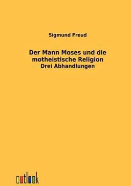 Der Mann Moses und die Montheistische Religion