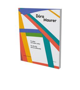 Dóra Maurer: So Sehen und Anders Sehen Dóra Maurer: So Sehen und Anders Sehen