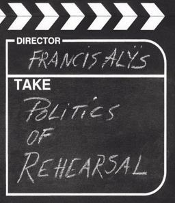 Politics of Rehearsal Politics of Rehearsal