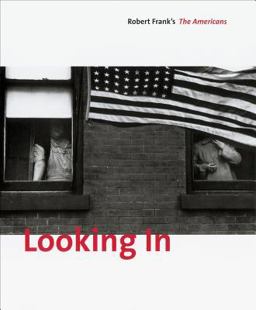 Looking in: Robert Frank's the Americans Expanded Edition  9783865218063 Front Cover