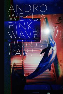 Andro Wekua: Pink Wave Hunter, 3 Volumes Andro Wekua: Pink Wave Hunter, 3 Volumes