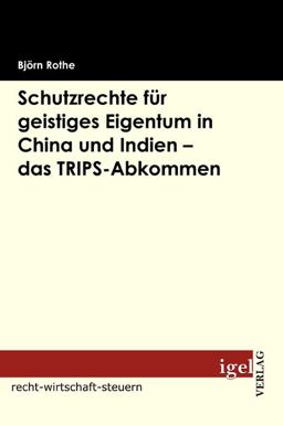 Schutzrechte Für Geistiges Eigentum in China und Indien - das Trips-Abkommen