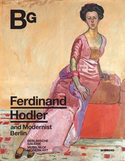Ferdinand Hodler and Modernist Berlin Ferdinand Hodler and Modernist Berlin