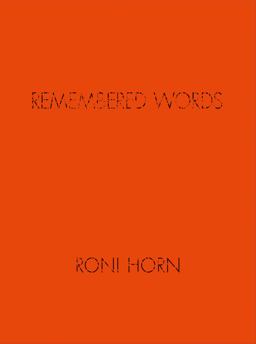 Roni Horn: Remembered Words