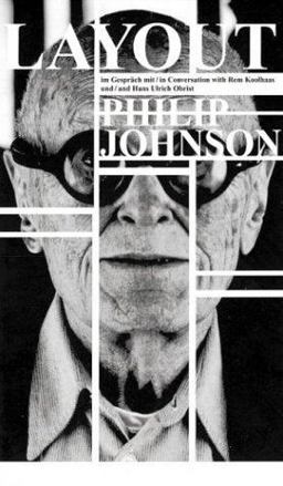 Layout: Philip Johnson in Conversation with Rem Koolhaas and Hans Ulrich Obrist