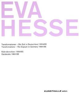 Eva Hesse: Transformations - the Sojourn in Germany 1964/65 and Datebooks 1964/65