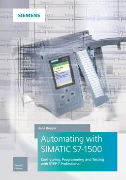 Automating with SIMATIC S7-1500 Configuring, Programming and Testing with STEP 7 Professional 2nd 9783895784606 Front Cover