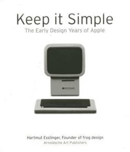 Keep It Simple The Early Design Years of Apple  9783897904071 Front Cover
