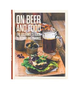 On Beer and Food The Gourmet's Guide to Recipes and Pairings  9783899555646 Front Cover