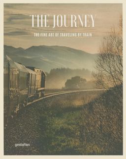 Journey The Fine Art of Traveling by Train  9783899555691 Front Cover