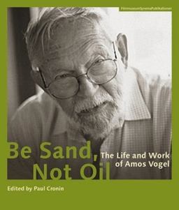 Be Sand, Not Oil The Life and Work of Amos Vogel  9783901644597 Front Cover