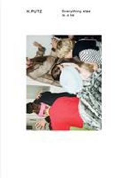 Hanna Putz: Everything Else Is a Lie Hanna Putz: Everything Else Is a Lie