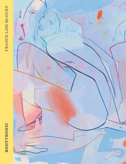 France-Lise Mcgurn: Bodytronic France-Lise Mcgurn: Bodytronic