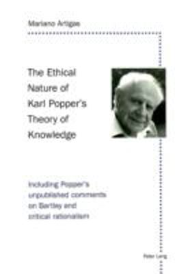 The Ethical Nature Of Karl Popper's Theory Of Knowledge: Including Popper's Unpublished Comments On Bartley And Critical Rationalism  9783906763101 Front Cover