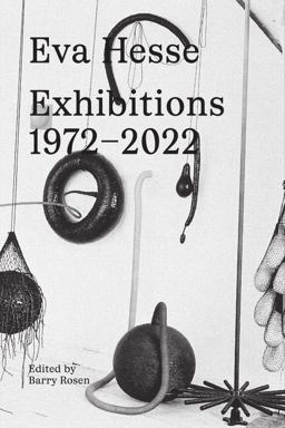 Eva Hesse: Exhibitions, 1972 2022