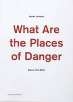 What Are the Places of Danger, Works 1999-2009