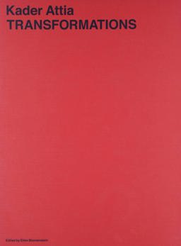 Kader Attia: Transformations Kader Attia: Transformations