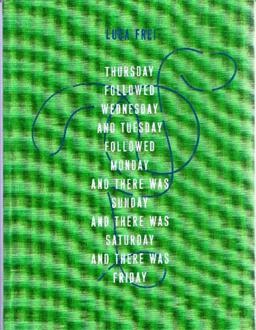 Luca Frei: Thursday Followed Wednesday and Tuesday Followed Monday and There Was Sunday and There Was Saturday and There Was Friday