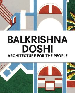 Balkrishna Doshi: Architecture for the People