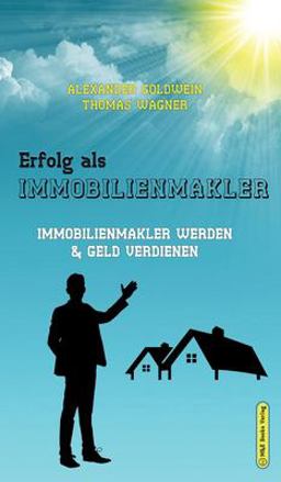 Erfolg ALS Immobilienmakler Existenzgrundungs- &amp; Strategieratgeber (4. Auflage Mit Bonusmaterial) 4th 9783947201143 Front Cover