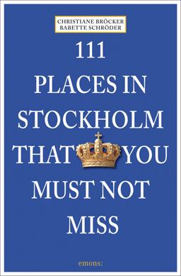 111 Places in Stockholm That You Shouldn't Miss:  9783954514595 Front Cover