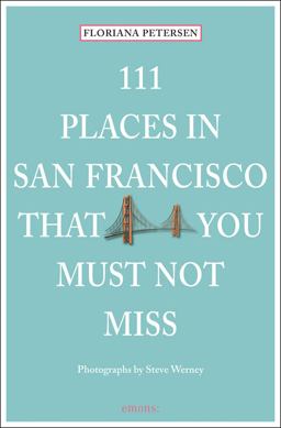 111 Places in San Francisco Must Not Mis  9783954516094 Front Cover