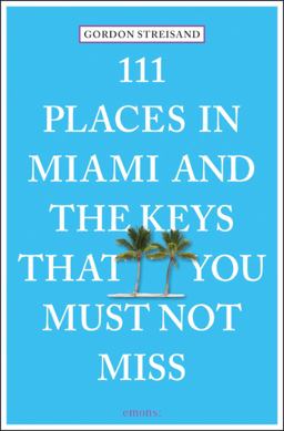 111 Places in Miami and the Keys That You Must Not Miss  9783954516445 Front Cover