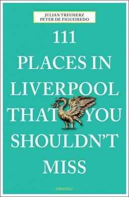 111 Places in Liverpool That You Must Not Miss  9783954517695 Front Cover