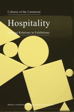 Cultures of the Curatorial 3 Hospitality: Hosting Relations in Exhibitions  9783956790898 Front Cover