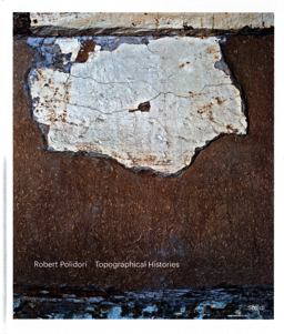 Robert Polidori: Topographical Histories Robert Polidori: Topographical Histories