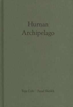 Fazal Sheikh and Teju Cole: Human Archipelago  9783958295681 Front Cover