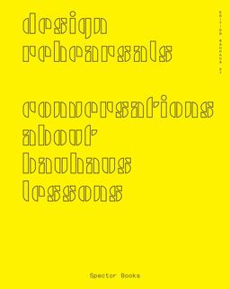 Design Rehearsals: Conversations about Bauhaus Lessons