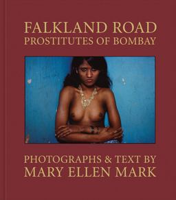 Mary Ellen Mark: Falkland Road, Prostitutes of Bombay Mary Ellen Mark: Falkland Road, Prostitutes of Bombay