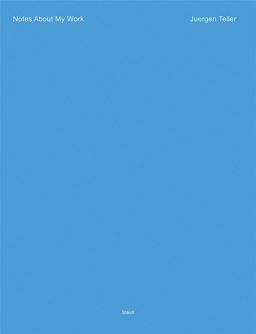 Juergen Teller: Notes about My Work