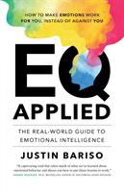 Eq, Applied The Real-World Guide to Emotional Intelligence  9783981984118 Front Cover